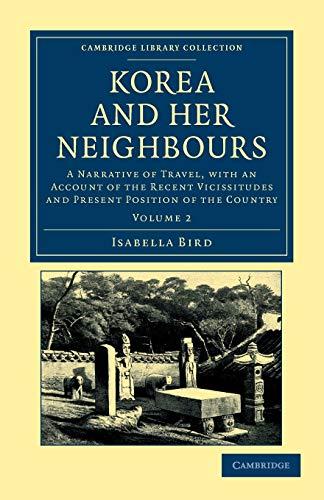 Korea and her Neighbours 2 Volume Set: Korea and Her Neighbours, Volume 2: A Narrative of Travel, with an Account of the Recent Vicissitudes and ... Collection - Travel and Exploration in Asia)