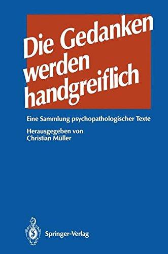 Die GEDANKEN werden HANDGREIFLICH: Eine Sammlung psychopathologischer Texte