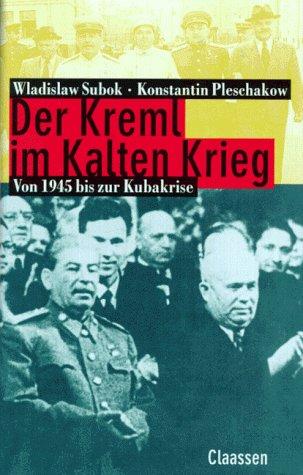 Der Kreml im Kalten Krieg. Von 1945 bis zur Kubakrise