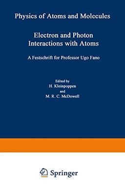 Electron and Photon Interactions with Atoms: Festschrift for Professor Ugo Fano (Physics of Atoms and Molecules)