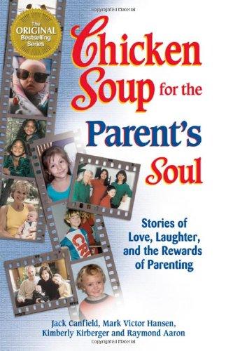 Chicken Soup for the Parent's Soul: 101 Stories of Loving, Learning and Parenting (Chicken Soup for the Soul)