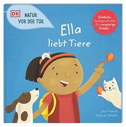 Natur vor der Tür. Ella liebt Tiere: Naturschutz und Nachhaltigkeit für Kinder erklärt. Erlebnisreiches Sachbilderbuch. Für Kinder ab 4 Jahren