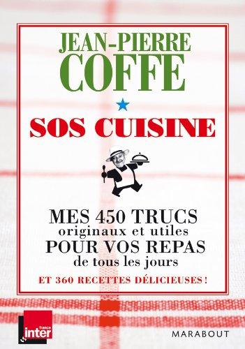 SOS cuisine : mes 450 trucs originaux et utiles pour vos repas de tous les jours et 360 recettes délicieuses !