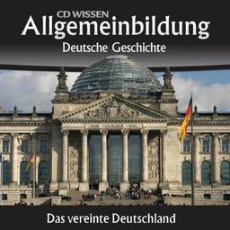 CD WISSEN - Allgemeinbildung - Deutsche Geschichte - Das vereinte Deutschland, 2 CDs