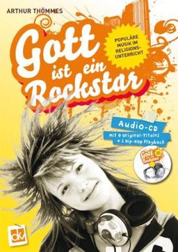 Gott ist ein Rockstar: Populäre Musik im Religionsunterricht