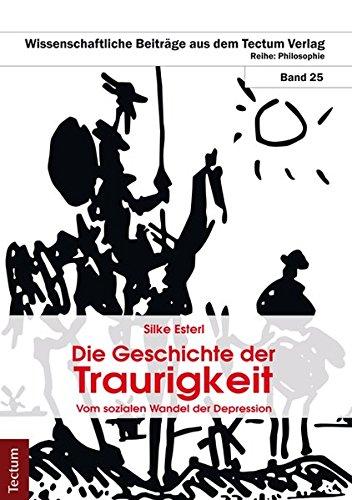 Die Geschichte der Traurigkeit: Zum sozialen Wandel der Depression