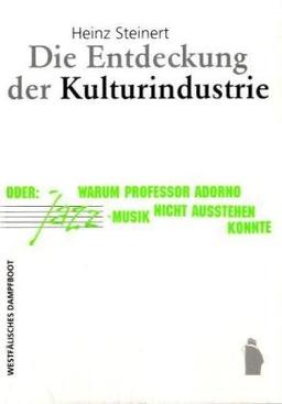 Die Entdeckung der Kulturindustrie. Oder: Warum Professor Adorno Jazz-Musik nicht ausstehen konnte