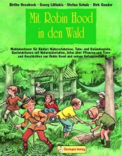 Mit Robin Hood in den Wald: Waldabenteuer für Kinder: Naturerlebnisse, Tobe- und Geländespiele, Bastelaktionen mit Naturmaterialien, Infos über ... ... (Praxisbücher für den pädagogischen Alltag)