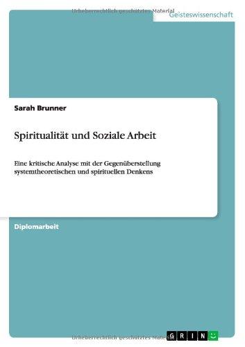 Spiritualität und Soziale Arbeit: Eine kritische Analyse mit der Gegenüberstellung systemtheoretischen und spirituellen Denkens