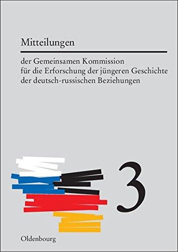 Mitteilungen der Gemeinsamen Kommission für die Erforschung der jüngeren Geschichte der deutsch-russischen Beziehungen: Mitteilungen der gemeinsamen ... der deutsch-russische Beziehungen 3: BD 3