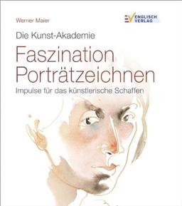 Die Kunst-Akademie Faszination Porträtzeichnen: Impulse für das künstlerische Schaffen