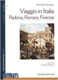 Viaggio in Italia. Padova, Ferrara, Firenze (Scaffale Romantico)