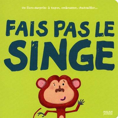 Fais pas le singe : un livre-surprise à taper, embrasser, chatouiller...