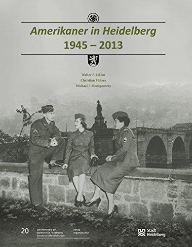 Amerikaner in Heidelberg 1945-2013 (Sonderveröffentlichungen des Stadtarchivs Heidelberg)