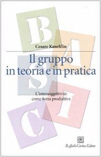 Il gruppo in teoria e in pratica. L'intersoggettività come forza produttiva (Manuali di psicologia. Basic)