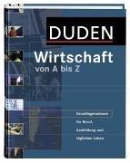 Duden.  Wirtschaft von A bis Z. Grundlagenwissen für Beruf, Ausbildung und tägliches Leben