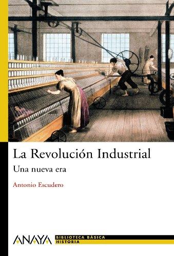 La revolución industrial : una nueva era (HISTORIA Y LITERATURA - Nueva Biblioteca Básica de Historia)