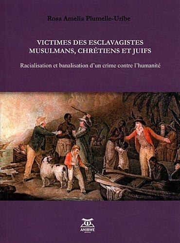 Victimes des esclavagistes musulmans, chrétiens et juifs : racialisation et banalisation d'un crime contre l'humanité