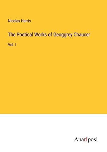 The Poetical Works of Geoggrey Chaucer: Vol. I