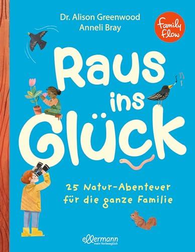 FamilyFlow. Raus ins Glück: 25 Natur-Abenteuer für die ganze Familie. 25 Mikroabenteuer für Achtsamkeit und Entspannung in der Natur | Für Familien mit Kindern ab 5 Jahren