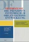 OE- Prozesse. Die Prinzipien systematischer Organisationsentwicklung. Ein Handbuch für Beratende, Gestaltende, Betroffene, Neugierige und OE-Entdeckende