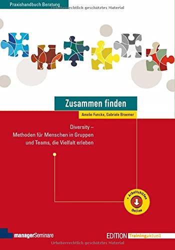 Zusammen finden: Diversity - Methoden für Menschen in Gruppen und Teams, die Vielfalt erleben (Edition Training aktuell)