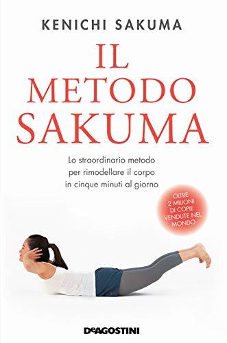 Il metodo Sakuma. Lo straordinario metodo per rimodellare il corpo in cinque minuti al giorno