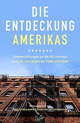 Die Entdeckung Amerikas: Liebeserklärungen an die US-Literatur. Von J.D. Salinger bis Tomi Adeyemi