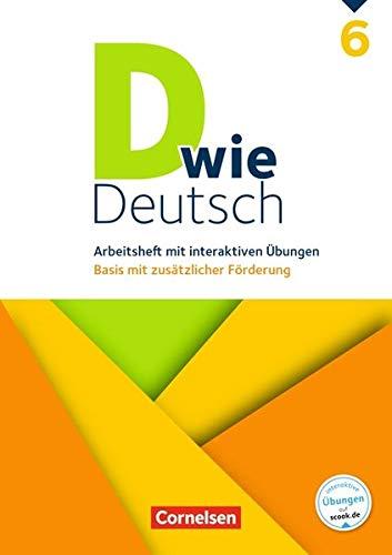 D wie Deutsch: 6. Schuljahr - Arbeitsheft mit interaktiven Übungen auf scook.de: Basis mit zusätzlicher Förderung