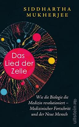 Das Lied der Zelle: Wie die Biologie die Medizin revolutioniert – Medizinischer Fortschritt und der Neue Mensch | Das spektakuläre neue Buch des Pulitzer-Preisträgers