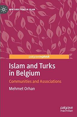 Islam and Turks in Belgium: Communities and Associations (New Directions in Islam)