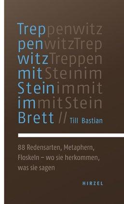 Treppenwitz mit Stein im Brett: 88 Redensarten, Metaphern, Floskeln - wo sie herkommen, was sie sagen