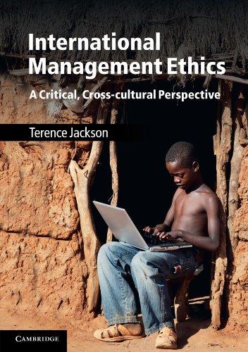 International Management Ethics: A Critical, Cross-cultural Perspective