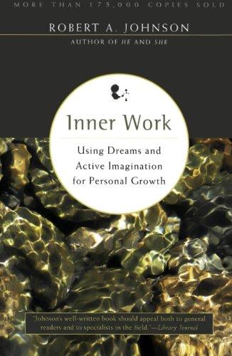 Inner Work: Using Dreams and Active Imagination for Personal Growth