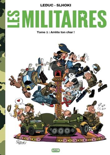 Les militaires: Tome 1 : Arrête ton char !