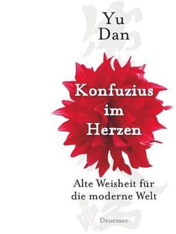 Konfuzius im Herzen: Alte Weisheit für die moderne Welt