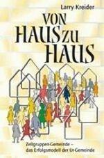 Von Haus zu Haus: Zellgruppen-Gemeinde - das Erfolgsmodell der Ur-Gemeinde