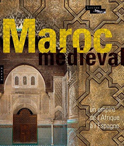 Le Maroc médiéval : un empire de l'Afrique à l'Espagne