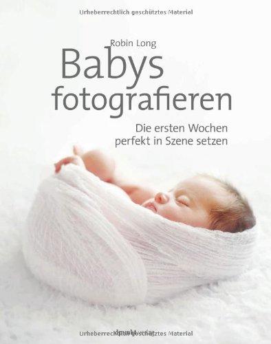 Babys fotografieren: Die ersten Wochen perfekt in Szene setzen