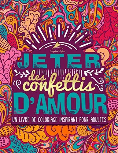 Jeter des confettis d’amour : Un livre de coloriage inspirant pour adultes