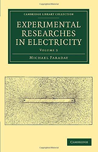 Experimental Researches in Electricity 3 Volume Set: Experimental Researches in Electricity (Cambridge Library Collection - Physical Sciences)