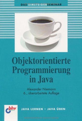 Objektorientierte Programmierung in Java: Der methodische und ausführliche Einstieg