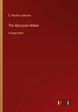 The Moccasin Maker: in large print