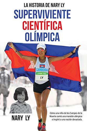 La Historia de Nary Ly - Superviviente Científica Olímpica: Cómo una niña de los Campos de la Muerte corrió una maratón olímpica e inspiró a su nación devastada.