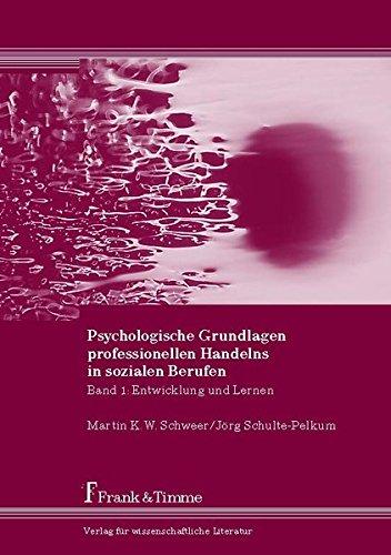 Psychologische Grundlagen professionellen Handelns in sozialen Berufen: Band 1: Entwicklung und Lernen