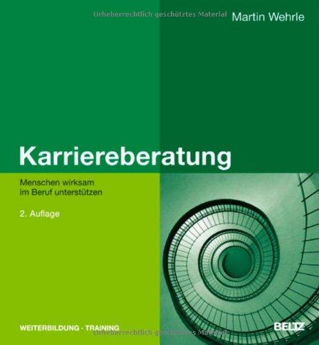 Karriereberatung: Menschen wirksam im Beruf unterstützen (Beltz Weiterbildung)