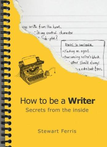 How to be a Writer: Secrets from the Inside