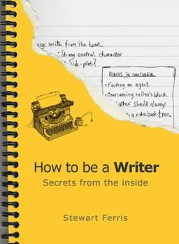 How to be a Writer: Secrets from the Inside