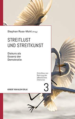 Streitlust und Streitkunst (Schriften zur Rettung des öffentlichen Diskurses): Diskurs als Essenz der Demokratie