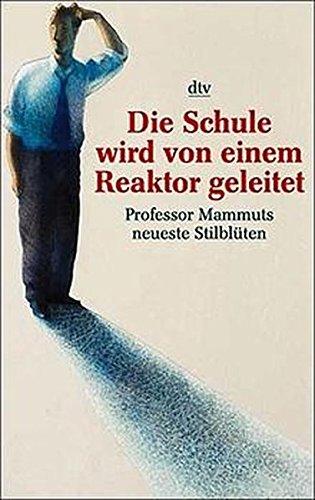 Die Schule wird von einem Reaktor geleitet: Prof. Mammuts neueste Stilblüten (dtv Unterhaltung)